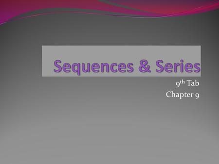 9 th Tab Chapter 9 Sequences 9.1-9.3 What is n? n is the number spot of the term in a sequence. n 3 is the third number in the sequence (list) A n the.