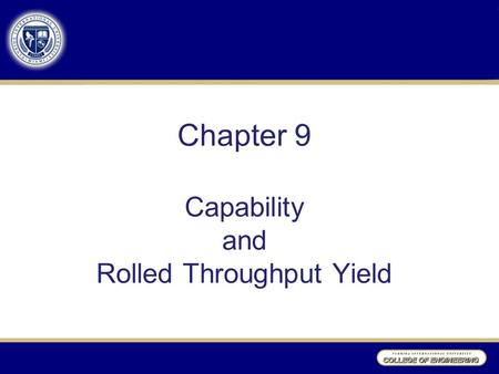 Chapter 9 Capability and Rolled Throughput Yield