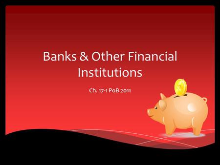 Banks & Other Financial Institutions Ch. 17-1 PoB 2011.