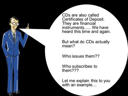 CDs are also called Certificates of Deposit. They are financial instruments….. We have heard this time and again. But what do CDs actually mean? Who issues.