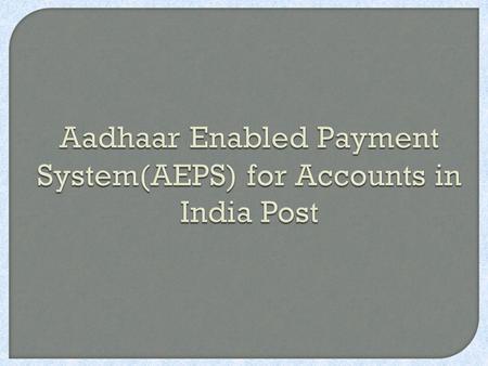 Aadhaar Enabled Payment System(AEPS) for Accounts in India Post