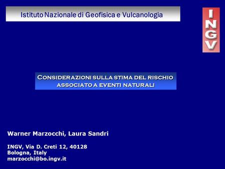 Warner Marzocchi, Laura Sandri INGV, Via D. Creti 12, 40128 Bologna, Italy Istituto Nazionale di Geofisica e Vulcanologia Considerazioni.