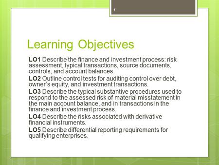 Learning Objectives LO1 Describe the finance and investment process: risk assessment, typical transactions, source documents, controls, and account balances.