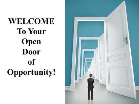WELCOME To Your Open Door of Opportunity!.