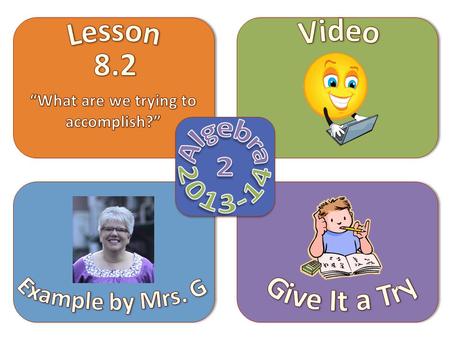 Objective Video Example by Mrs. G Give It a Try Lesson 8.2  Use exponential growth models to set up and solve real-life problems.