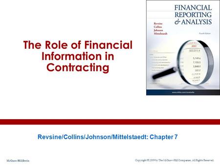 The Role of Financial Information in Contracting Revsine/Collins/Johnson/Mittelstaedt: Chapter 7 Copyright © 2009 by The McGraw-Hill Companies, All Rights.