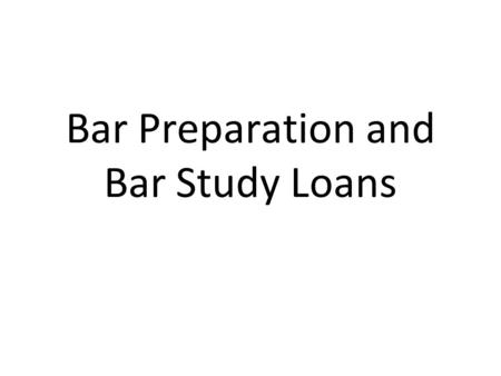Bar Preparation and Bar Study Loans. Exam + Character and Fitness = License Deadlines –IN Feb: Nov 15 July: April 1 –IL: Feb: Sept 1 July: Feb 15 Cost.