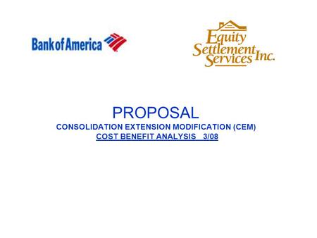 PROPOSAL CONSOLIDATION EXTENSION MODIFICATION (CEM) COST BENEFIT ANALYSIS 3/08.