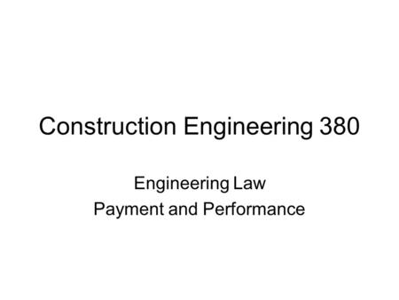 Construction Engineering 380 Engineering Law Payment and Performance.