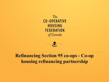 0 Refinancing Section 95 co-ops - Co-op housing refinancing partnership.