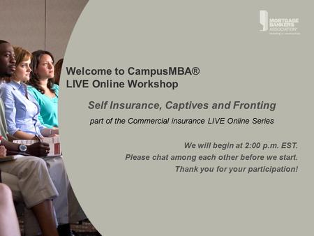 Welcome to CampusMBA® LIVE Online Workshop We will begin at 2:00 p.m. EST. Please chat among each other before we start. Thank you for your participation!