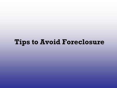 Tips to Avoid Foreclosure. Are you having trouble keeping up with your mortgage payments? Have you received a notice from your lender asking you to contact.