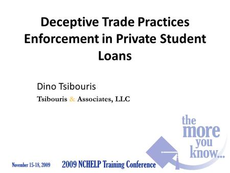 Deceptive Trade Practices Enforcement in Private Student Loans Dino Tsibouris Tsibouris & Associates, LLC.