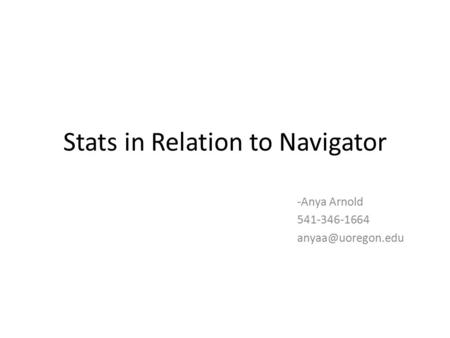 Stats in Relation to Navigator -Anya Arnold 541-346-1664