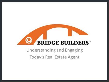 Understanding and Engaging Today’s Real Estate Agent.
