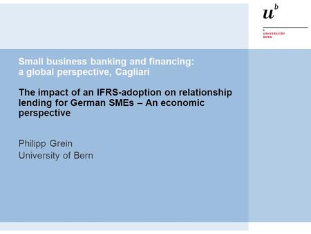 Small business banking and financing: a global perspective, Cagliari The impact of an IFRS-adoption on relationship lending for German SMEs – An economic.