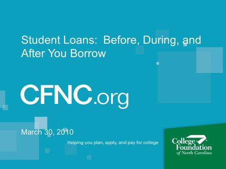 Student Loans: Before, During, and After You Borrow March 30, 2010.