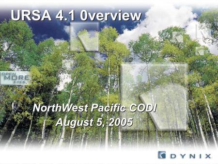 URSA 4.1 0verview NorthWest Pacific CODI August 5, 2005 NorthWest Pacific CODI August 5, 2005.