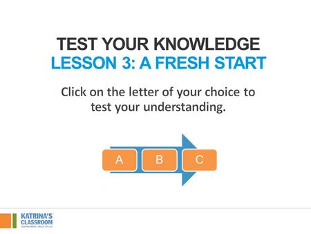ABC TEST YOUR KNOWLEDGE LESSON 3: A FRESH START. CREDIT IS AN ARRANGEMENT WHEREBY: You owe something, typically money, or something is due. A You receive.