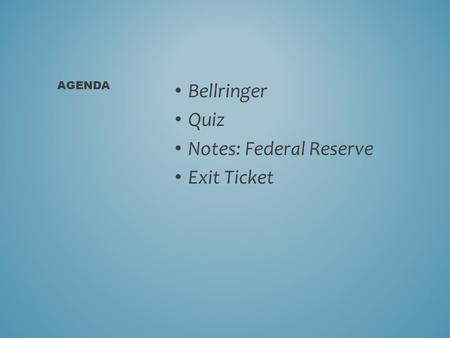 Bellringer Quiz Notes: Federal Reserve Exit Ticket AGENDA.