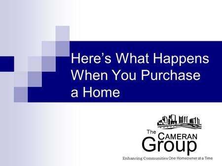Here’s What Happens When You Purchase a Home The AMERAN Group Enhancing Communities One Homeowner at a Time C.