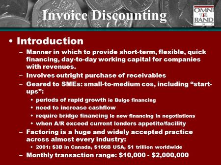 Invoice Discounting Introduction –Manner in which to provide short-term, flexible, quick financing, day-to-day working capital for companies with revenues.