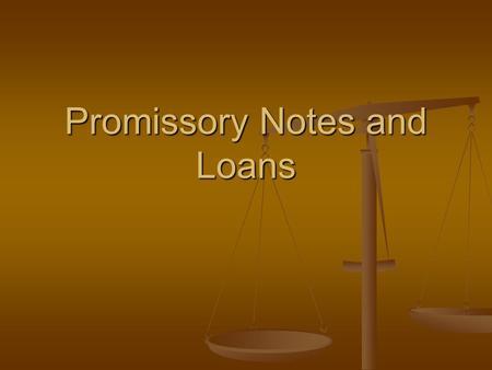 Promissory Notes and Loans. Promissory Note: Written agreement to pay back money at a given time. Lender and Lendee Promissory Note: Written agreement.