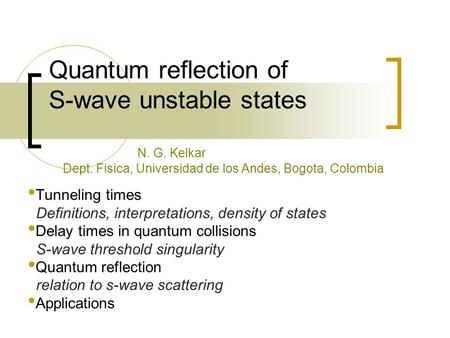 Quantum reflection of S-wave unstable states Tunneling times Definitions, interpretations, density of states Delay times in quantum collisions S-wave threshold.