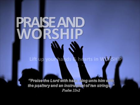 “ Praise the Lord with harp, sing unto him with the psaltery and an instrument of ten strings. ” Psalm 33v2.