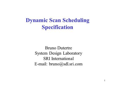 1 Dynamic Scan Scheduling Specification Bruno Dutertre System Design Laboratory SRI International