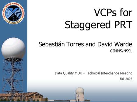 VCPs for Staggered PRT Sebastián Torres and David Warde CIMMS/NSSL Data Quality MOU – Technical Interchange Meeting Fall 2008.
