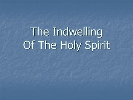 The Indwelling Of The Holy Spirit. Father Is: Jno. 20:17 Son Is: Heb. 1:8 Holy Spirit Is: Acts 5:3-4 GodheadDeity Is not Jno. 8:16 Is not Jno. 14:26 Is.