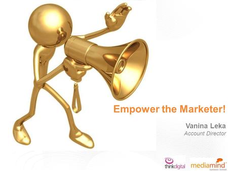 Empower the Marketer! Vanina Leka Account Director.