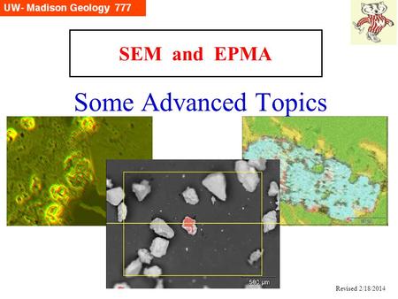 SEM and EPMA Some Advanced Topics Revised 2/18/2014.