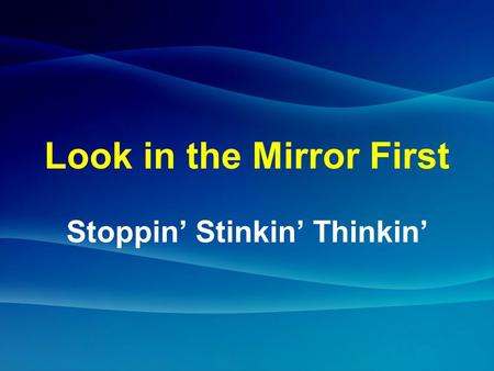 Look in the Mirror First Stoppin’ Stinkin’ Thinkin’