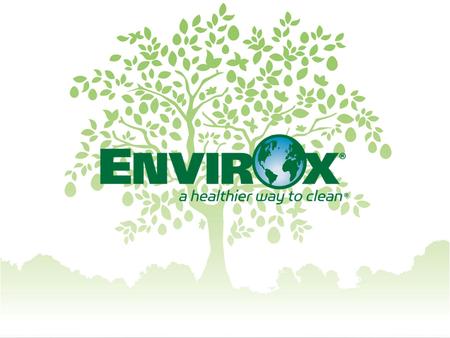 WHAT IS ENVIROX? Family business started by inventor and chemist Patrick Stewart in 1995. Focused on healthy and sustainable cleaning products that work.