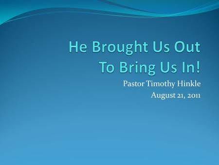 Pastor Timothy Hinkle August 21, 2011. He Called Us Out! Exodus 14:21-31 21 Then Moses stretched out his hand over the sea; and the LORD caused the sea.