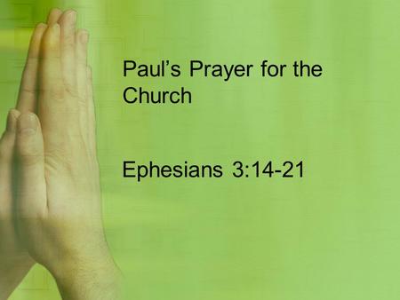 Paul’s Prayer for the Church Ephesians 3:14-21. God Powered (GF) Jesus Indwelled(JI) Spirit Filled(SF)