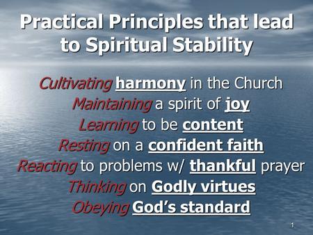 1 Practical Principles that lead to Spiritual Stability Cultivating harmony in the Church Maintaining a spirit of joy Learning to be content Resting on.