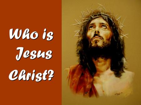 Who is Jesus Christ?. John 1: 1 In the beginning was the Word, and the Word was with God, and the Word was God. 2 He was with God in the beginning. 3.