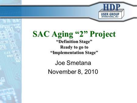 SAC Aging “2” Project “Definition Stage” Ready to go to “Implementation Stage” Joe Smetana November 8, 2010.