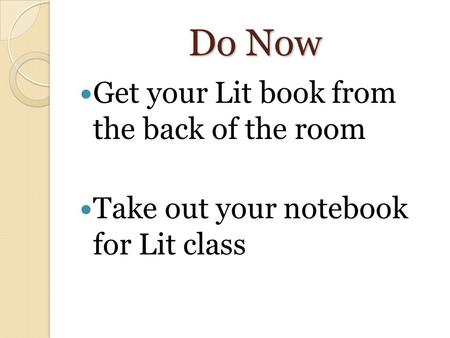 Do Now Get your Lit book from the back of the room