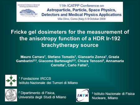 Fricke gel dosimeters for the measurement of the anisotropy function of a HDR Ir-192 brachytherapy source Mauro Carrara 1, Stefano Tomatis 1, Giancarlo.
