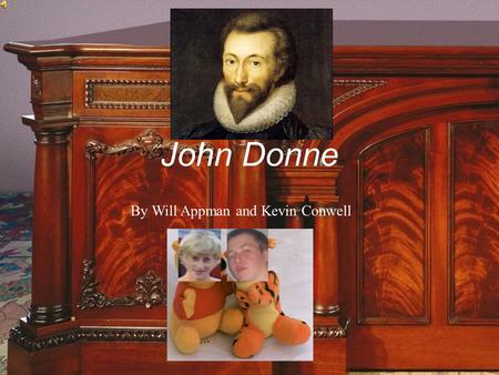 John Donne By Will Appman and Kevin Conwell Early Life of Donne (1572-1631) Born in London in 1572 Roman Catholic Faith Studied at Oxford University.