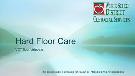 Hard Floor Care VCT floor stripping This presentation is available for review at: