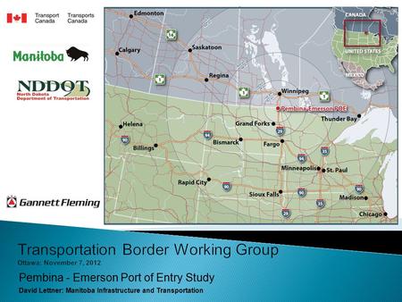 Pembina - Emerson Port of Entry Study David Lettner: Manitoba Infrastructure and Transportation.