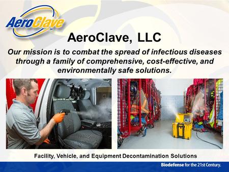 Our mission is to combat the spread of infectious diseases through a family of comprehensive, cost-effective, and environmentally safe solutions. AeroClave,