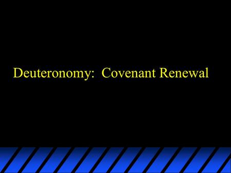 Deuteronomy: Covenant Renewal. Facing Change: u Promise  Possession u Testing  Resting u Transientness  Permanence u Space  Place.