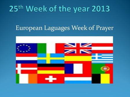 European Laguages Week of Prayer. Background… To celebrate the diversity of European languages a day was set aside in 2001. This week promotes prayer.