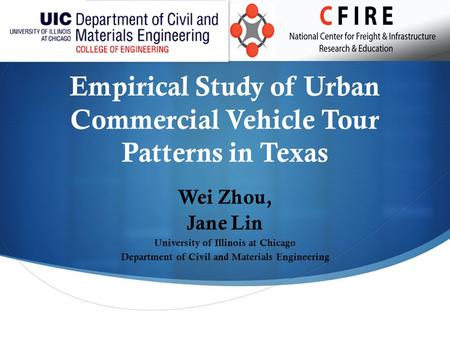 Empirical Study of Urban Commercial Vehicle Tour Patterns in Texas Wei Zhou, Jane Lin University of Illinois at Chicago Department of Civil and Materials.